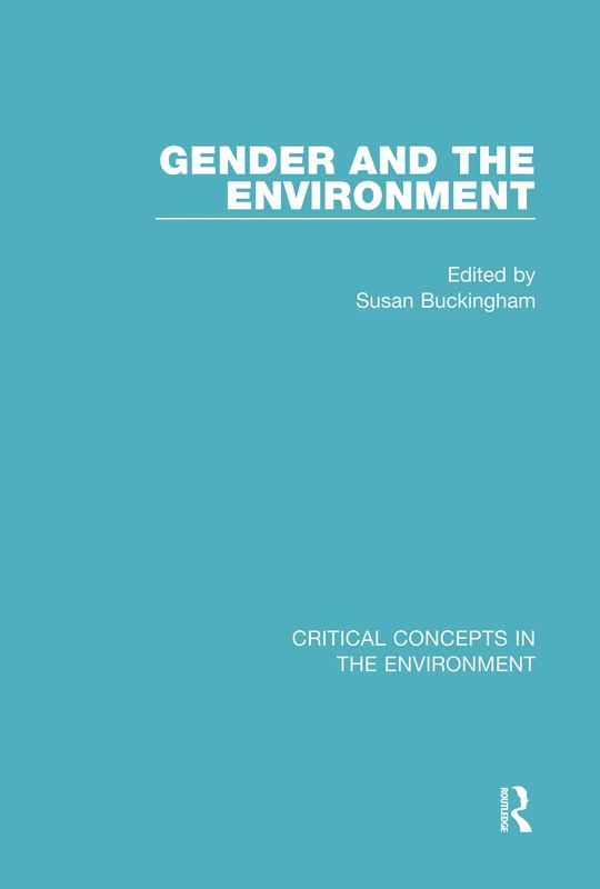 Gender and the Environment (Critical Concepts in the Environment)