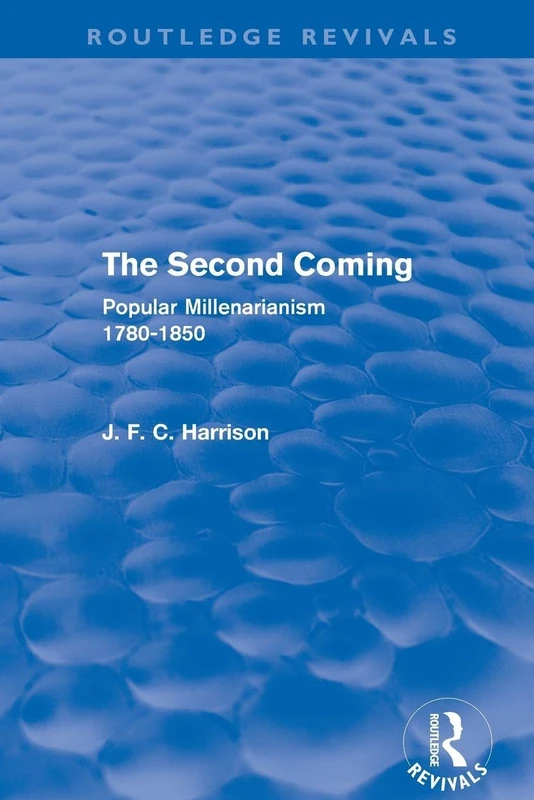 The Second Coming (Routledge Revivals): Popular Millenarianism, 1780-1850