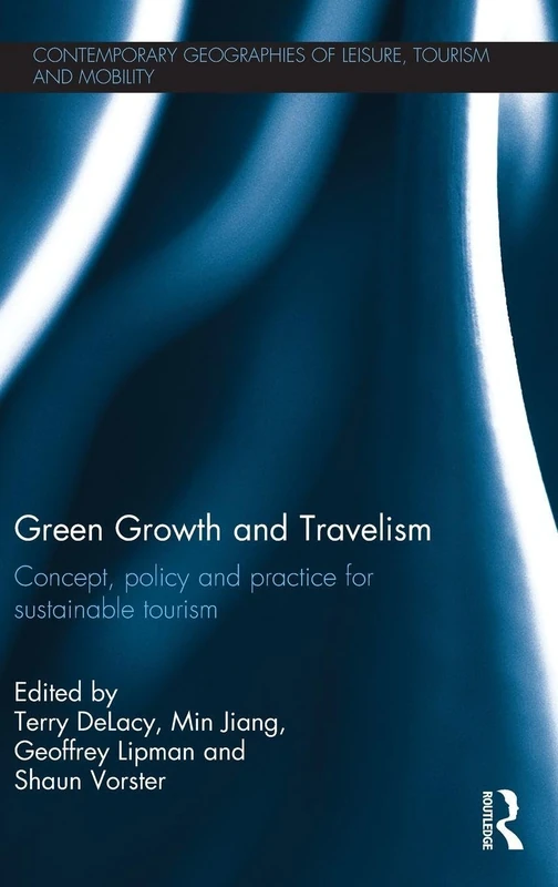 Green Growth and Travelism: Concept, Policy and Practice for Sustainable Tourism (Contemporary Geographies of Leisure, Tourism and Mobility)