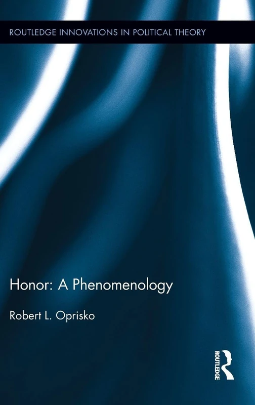 Honor: A Phenomenology - Routledge Innovations in Political Theory
