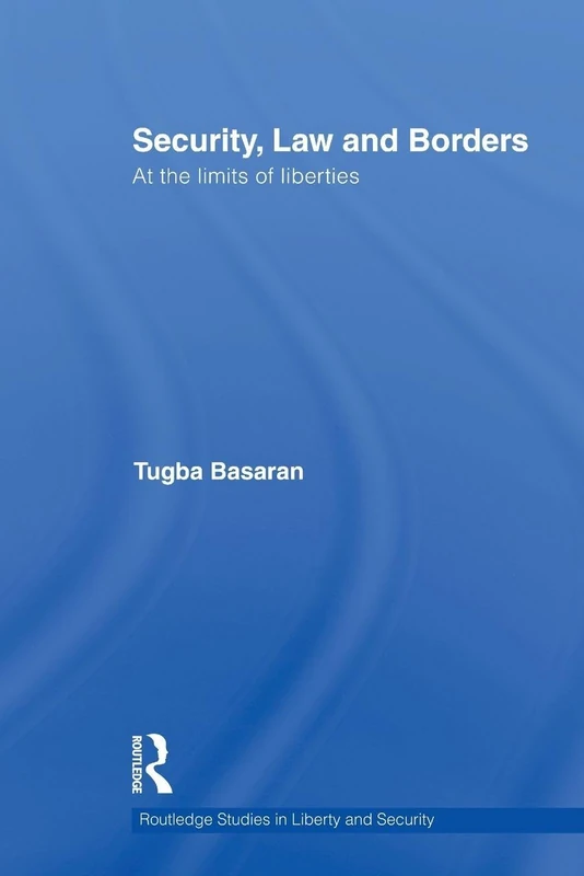 Security, Law and Borders: At the Limits of Liberties (Routledge Studies in Liberty and Security)