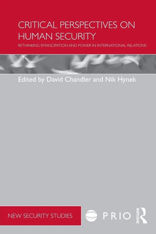Critical Perspectives on Human Security: Rethinking Emancipation and Power in International Relations (PRIO New Security Studies)