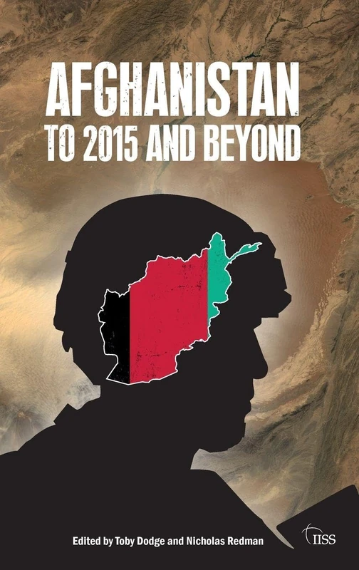 Afghanistan: to 2015 and Beyond (Adelphi series)