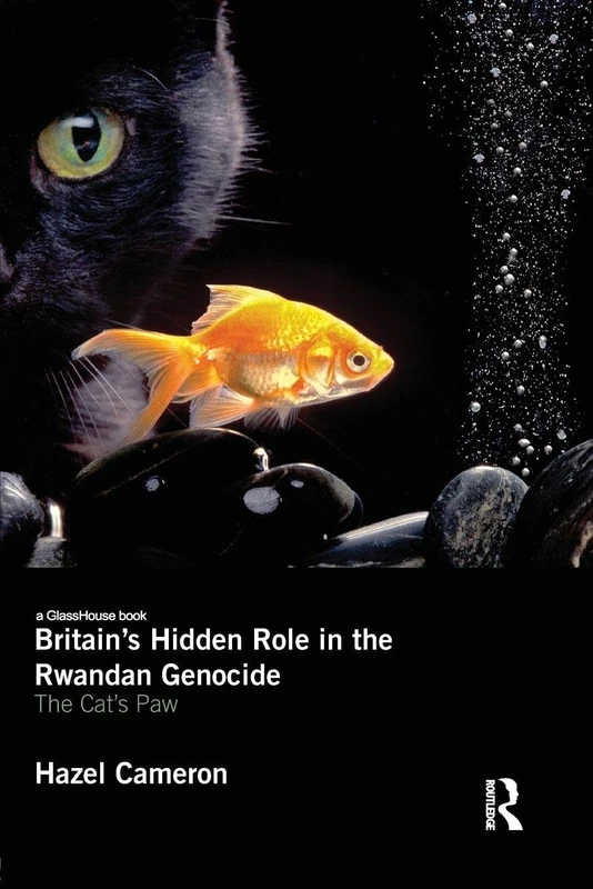 Britain's Hidden Role in the Rwandan Genocide: The Cat's Paw