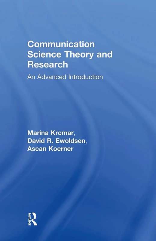 Communication Science Theory and Research: An Advanced Introduction