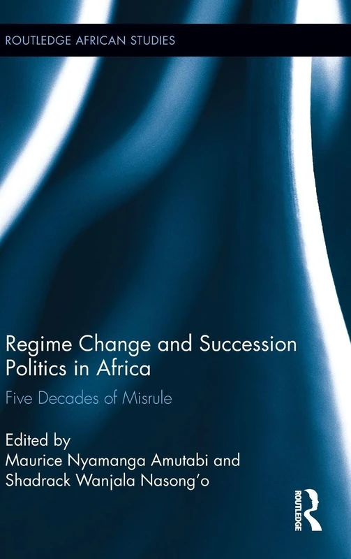 Regime Change and Succession Politics in Africa: Five Decades of Misrule: 9 (Routledge African Studies)