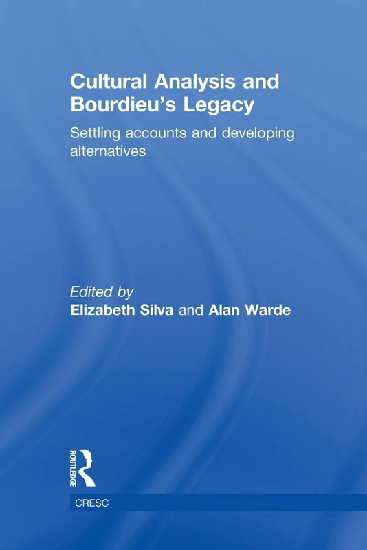 Cultural Analysis and Bourdieu’s Legacy: Settling Accounts and Developing Alternatives (CRESC)