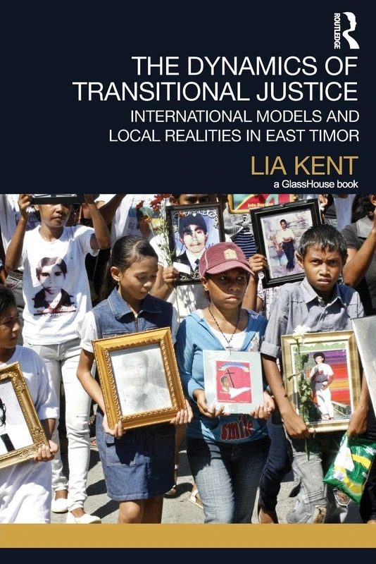 The Dynamics of Transitional Justice:: International Models and Local Realities in East Timor
