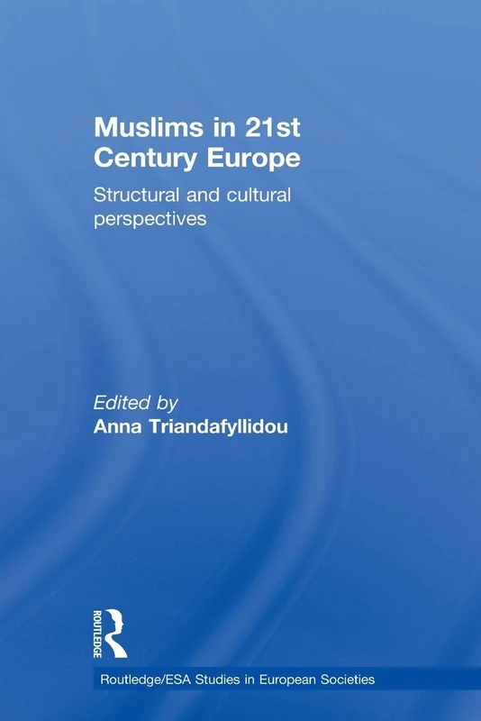 Muslims in 21st Century Europe: Structural and Cultural Perspectives (Studies in European Sociology)