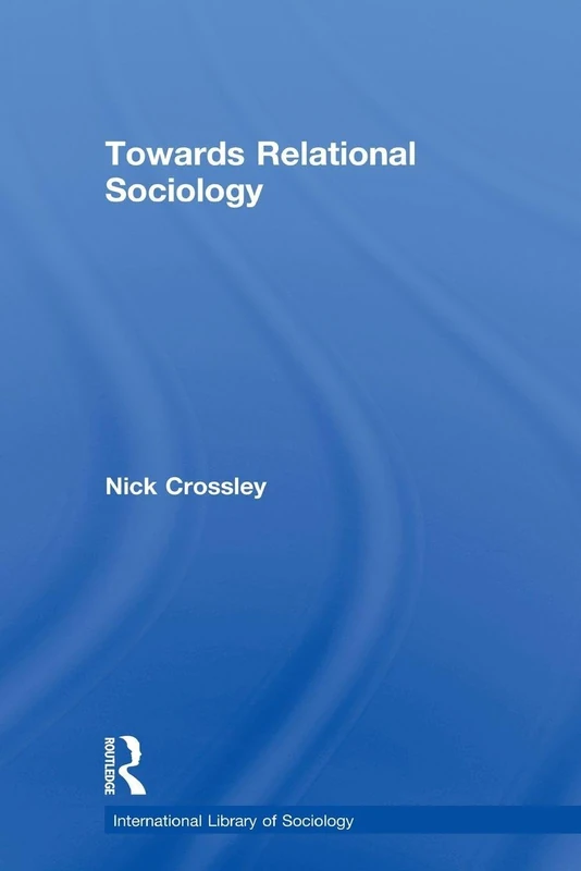Towards Relational Sociology (International Library of Sociology)