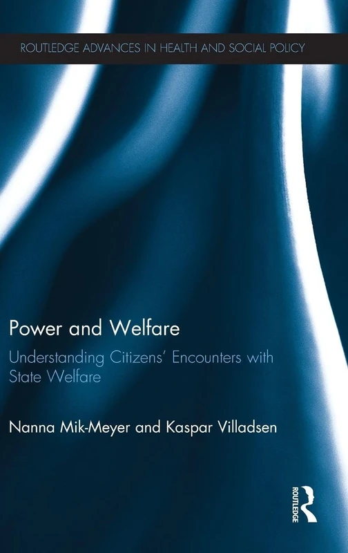 Power and Welfare: Understanding Citizens' Encounters with State Welfare (Routledge Advances in Health and Social Policy)