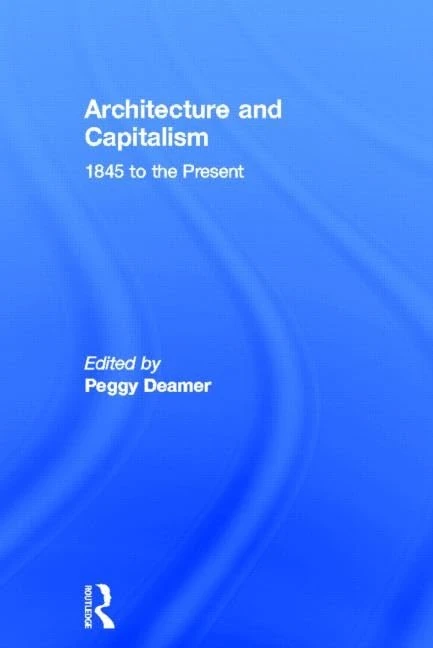 Routledge Architecture and Capitalism: 1845 to the Present