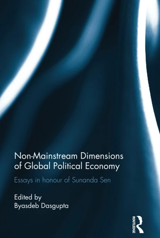 Non-Mainstream Dimensions of Global Political Economy: Essays in Honour of Sunanda Sen