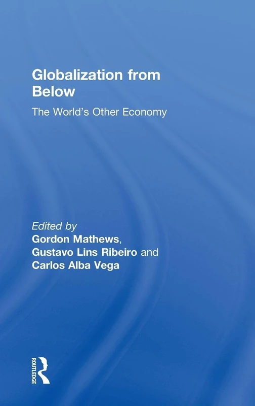 Routledge Globalization from Below: The World's Other Economy