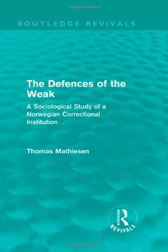 The Defences of the Weak (Routledge Revivals): A Sociological Study of a Norwegian Correctional Institution