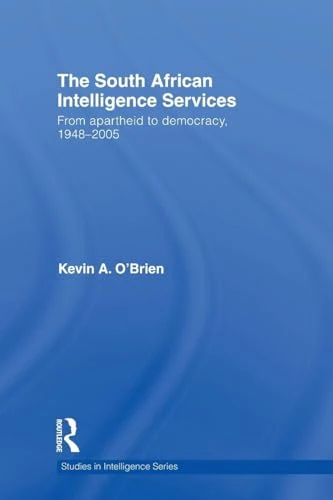 The South African Intelligence Services: From Apartheid to Democracy, 1948-2005 (Studies in Intelligence)