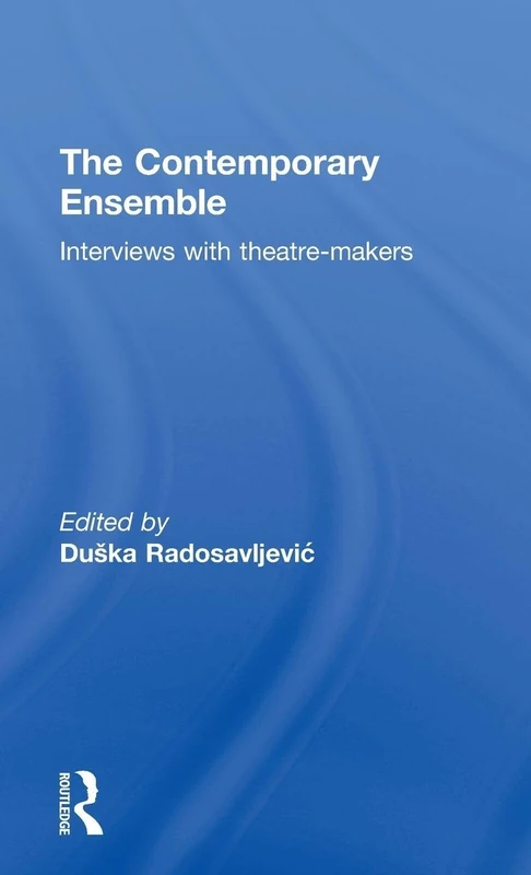 The Contemporary Ensemble: Interviews with Theatre-Makers