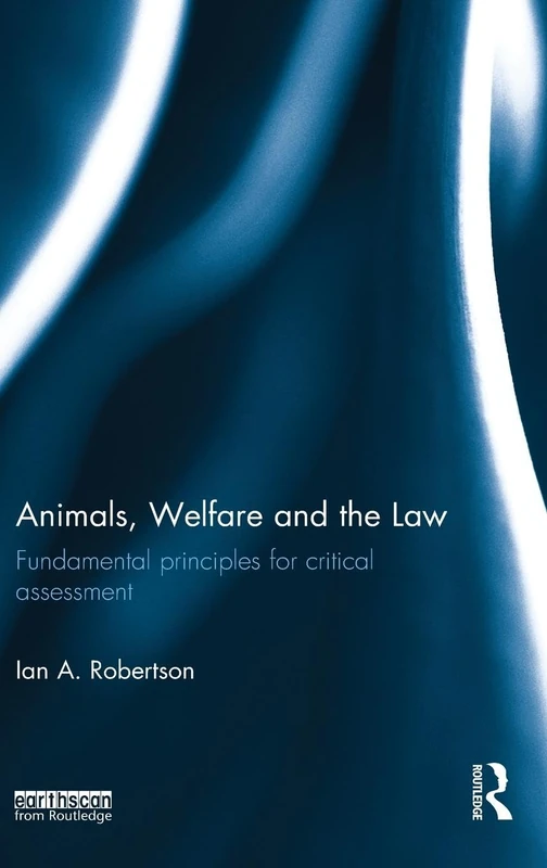 Animals, Welfare and the Law: Fundamental Principles for Critical Assessment