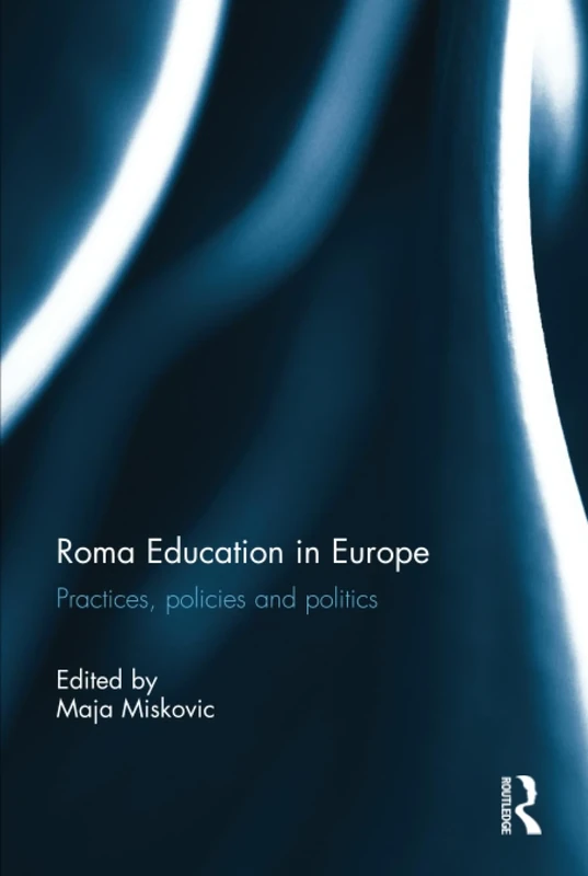 Roma Education in Europe: Practices, policies and politics