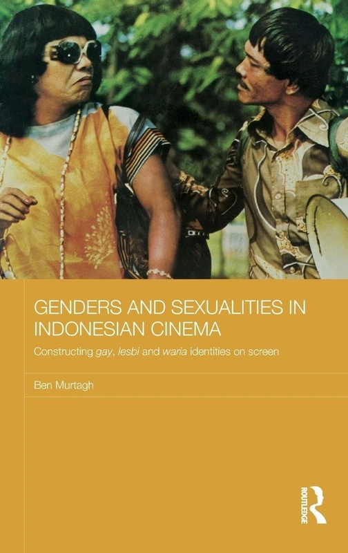 Genders and Sexualities in Indonesian Cinema: Constructing gay, lesbi and waria identities on screen (Media, Culture and Social Change in Asia)