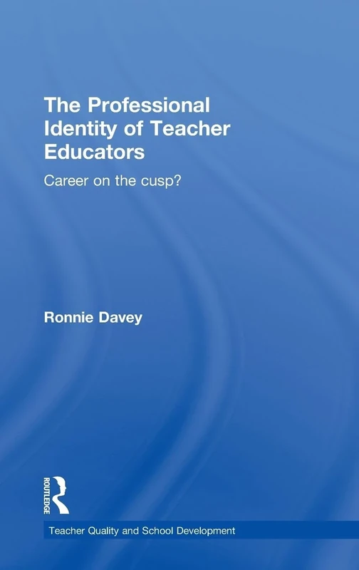 The Professional Identity of Teacher Educators: Career on the cusp? (Teacher Quality and School Development)