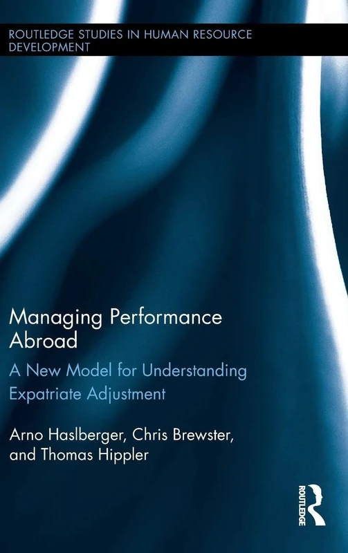 Managing Performance Abroad: A New Model for Understanding Expatriate Adjustment: 24 (Routledge Studies in Human Resource Development)