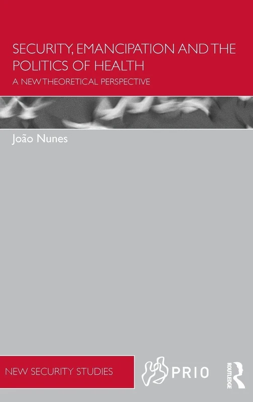 Routledge Security, Emancipation and the Politics of Health