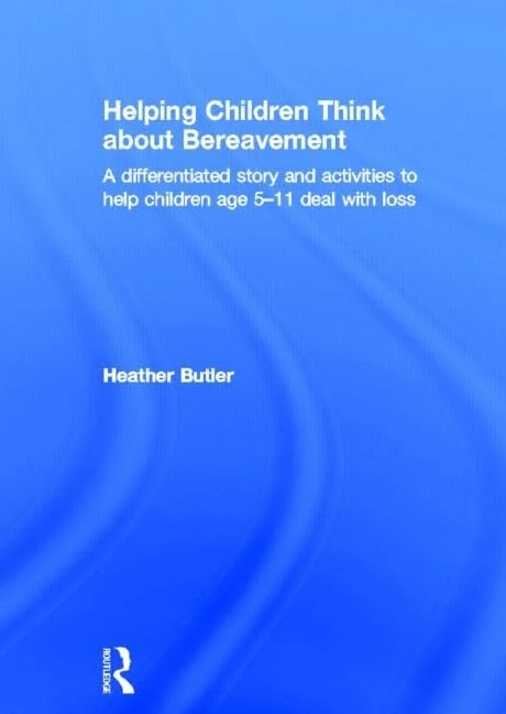 Helping Children Think about Bereavement: A differentiated story and activities to help children age 5-11 deal with loss