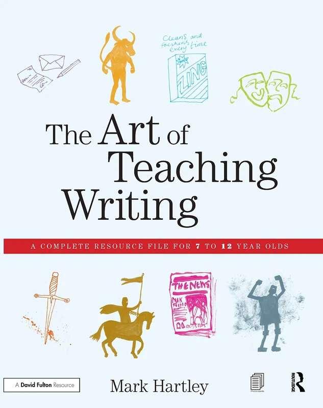 The Art of Teaching Writing: A complete resource file for 7 to 12 year olds