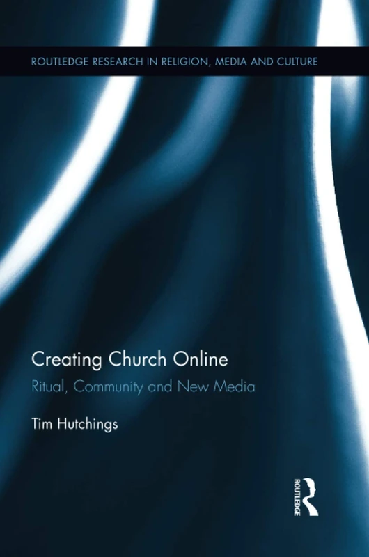 Routledge Creating Church Online - Religion and New Media Book