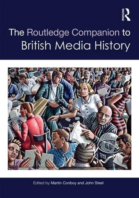 The Routledge Companion to British Media History (Routledge Media and Cultural Studies Companions)