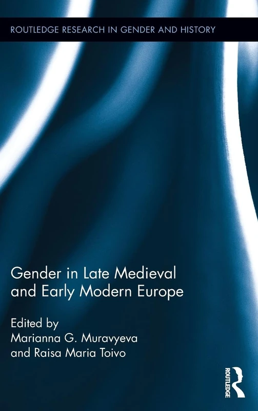 Gender in Late Medieval and Early Modern Europe: 14 (Routledge Research in Gender and History)