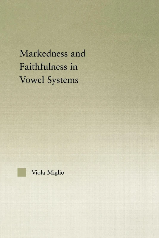 Interactions between Markedness and Faithfulness Constraints in Vowel Systems (Outstanding Dissertations in Linguistics)