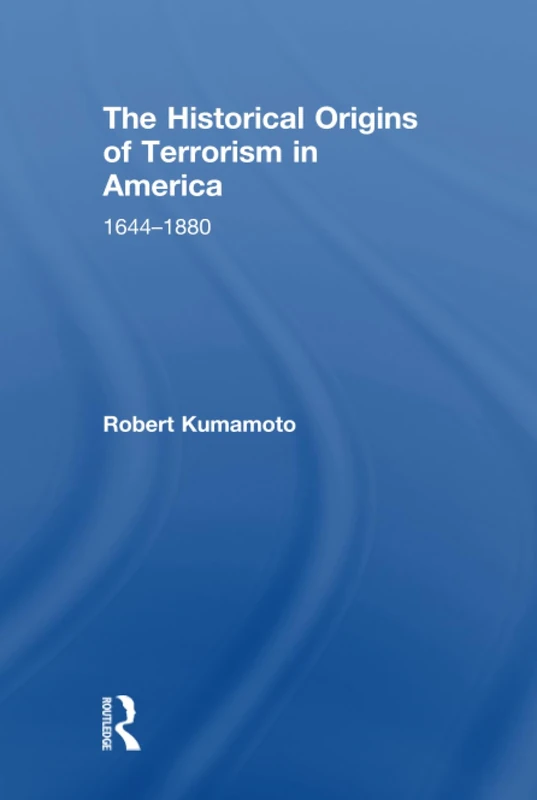 The Historical Origins of Terrorism in America: 1644-1880