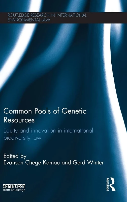 Common Pools of Genetic Resources: Equity and Innovation in International Biodiversity Law (Routledge Research in International Environmental Law)
