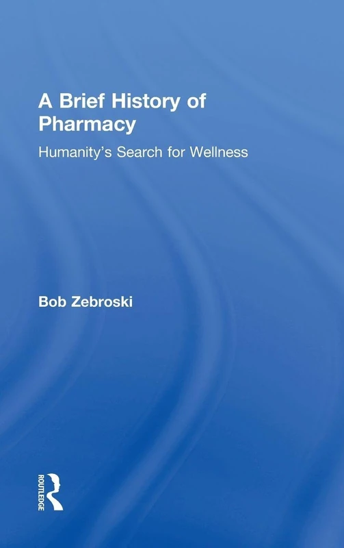 Routledge - A Brief History of Pharmacy: Humanity's Search