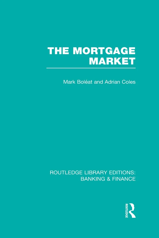 Mortgage Market (RLE Banking & Finance): Theory and Practice of Housing Finance (Routledge Library Editions: Banking & Finance)