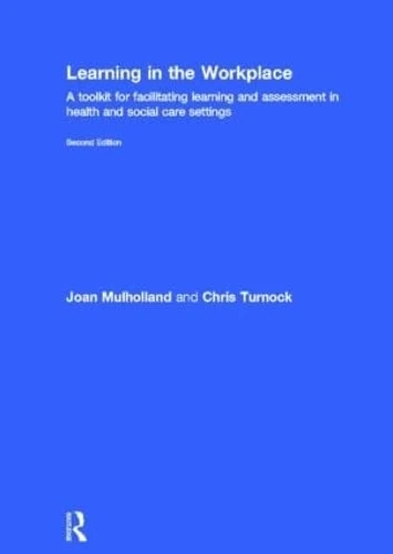 Learning in the Workplace: A Toolkit for Facilitating Learning and Assessment in Health and Social Care Settings