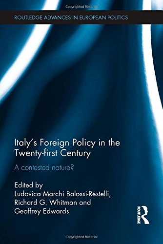 Italy's Foreign Policy in the Twenty-first Century: A Contested Nature? (Routledge Advances in European Politics)