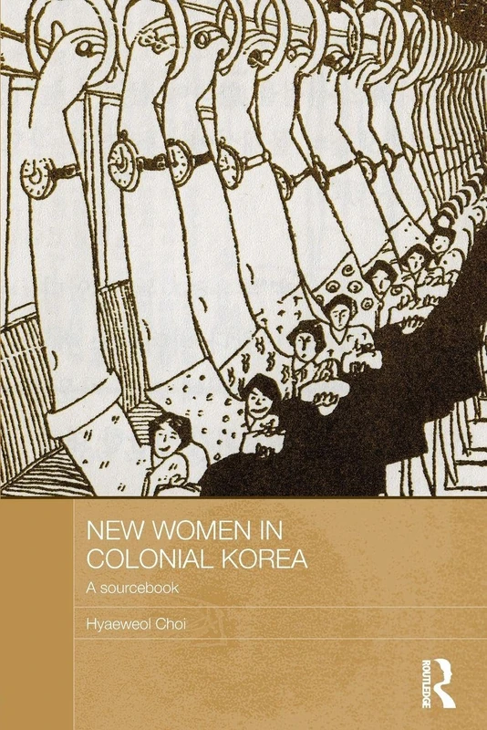 New Women in Colonial Korea: A Sourcebook (ASAA Women in Asia Series)