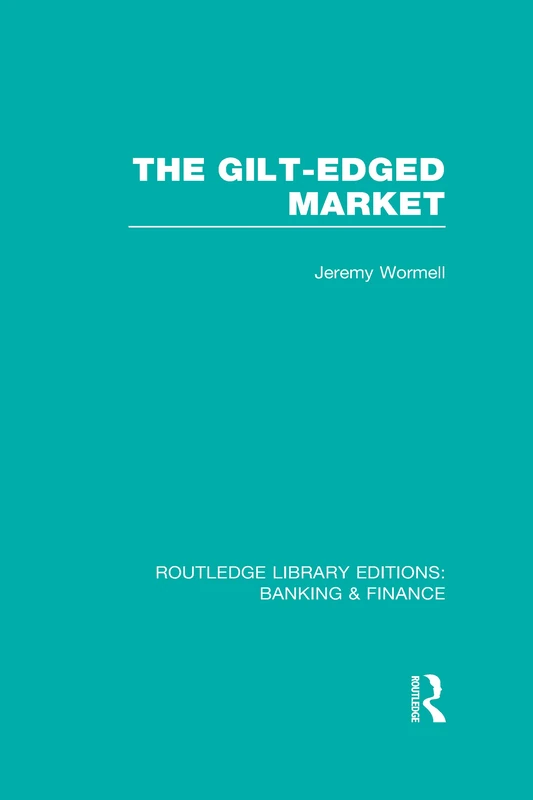 The Gilt-Edged Market (RLE Banking & Finance) (Routledge Library Editions: Banking & Finance)