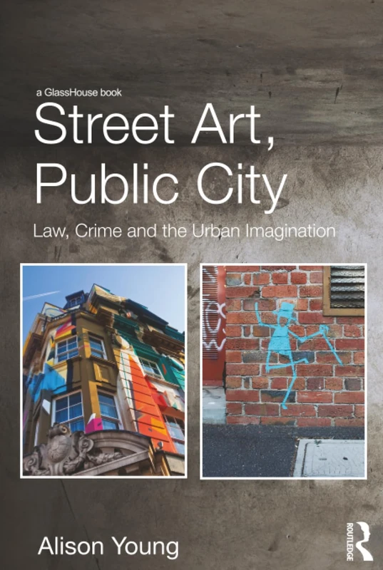 Street Art, Public City: Law, Crime and the Urban Imagination