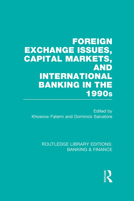 Foreign Exchange Issues, Capital Markets and International Banking in the 1990s (RLE Banking & Finance) (Routledge Library Editions: Banking & Finance)