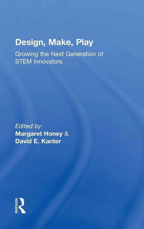 Design, Make, Play: Growing the Next Generation of STEM Innovators