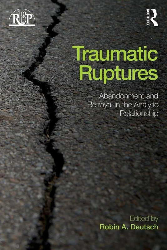 Traumatic Ruptures: Abandonment and Betrayal in the Analytic Relationship: 64 (Relational Perspectives Book Series)