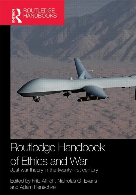 Routledge Handbook of Ethics and War: Just War Theory in the 21st Century (Routledge International Handbooks)