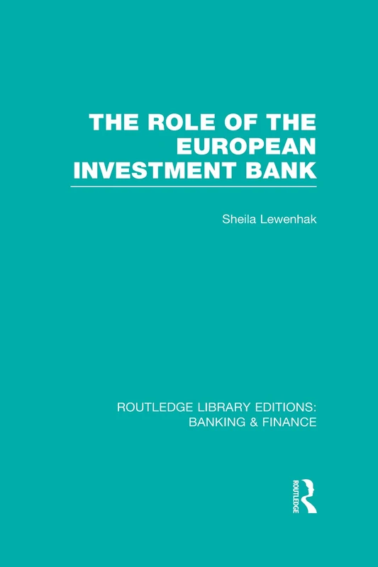 The Role of the European Investment Bank (RLE Banking & Finance) (Routledge Library Editions: Banking & Finance)