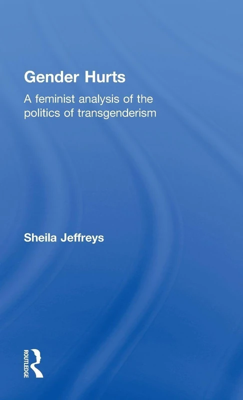 Gender Hurts: A Feminist Analysis of the Politics of Transgenderism