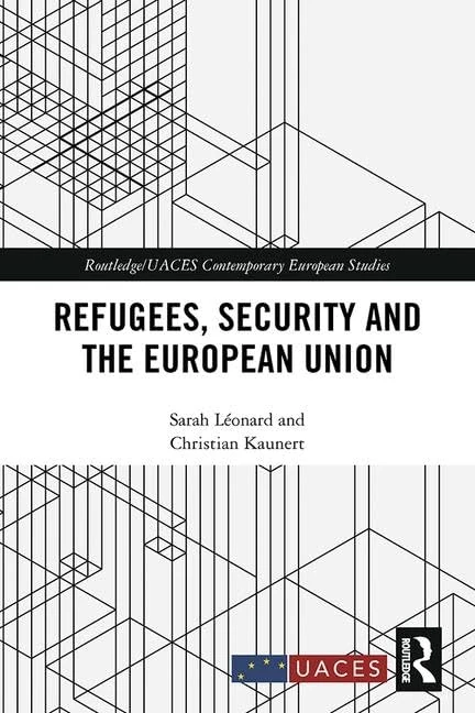 Refugees, Security and the European Union (Routledge/UACES Contemporary European Studies)