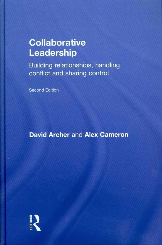Collaborative Leadership: Building Relationships, Handling Conflict and Sharing Control